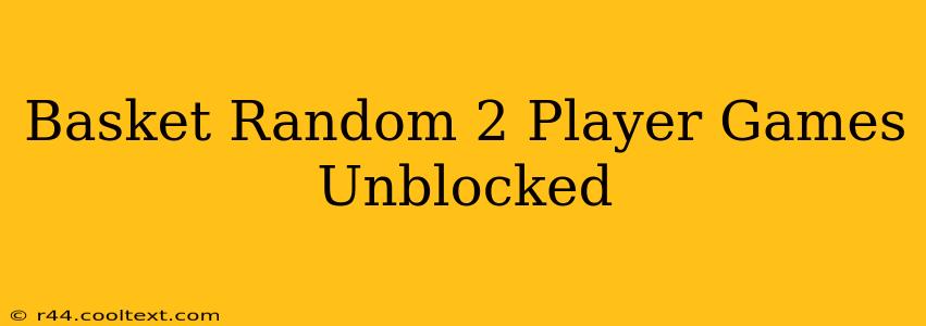 Basket Random 2 Player Games Unblocked