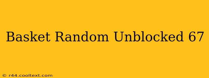 Basket Random Unblocked 67