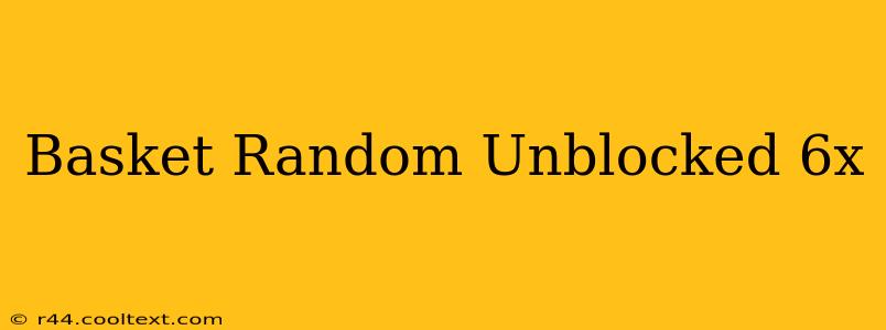 Basket Random Unblocked 6x