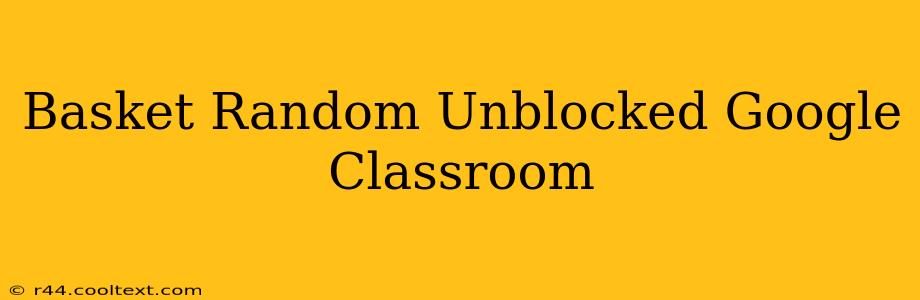 Basket Random Unblocked Google Classroom