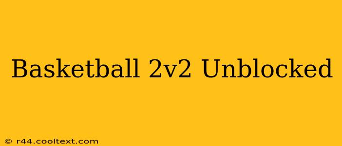 Basketball 2v2 Unblocked