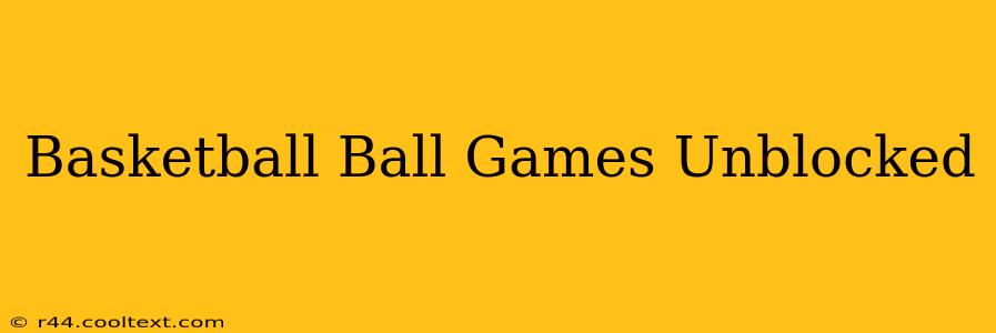 Basketball Ball Games Unblocked