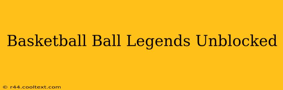 Basketball Ball Legends Unblocked