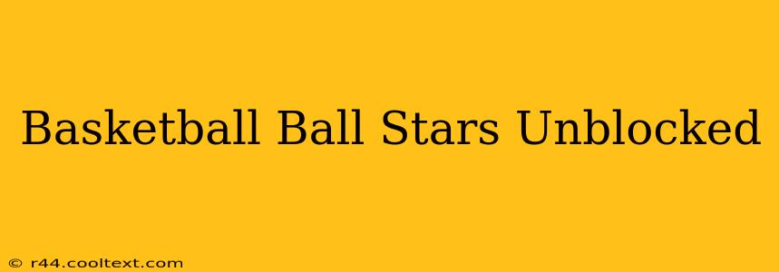 Basketball Ball Stars Unblocked