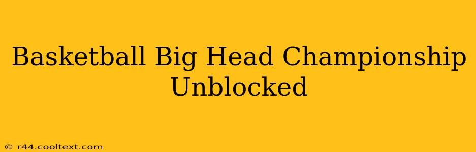 Basketball Big Head Championship Unblocked