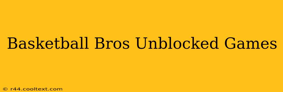 Basketball Bros Unblocked Games