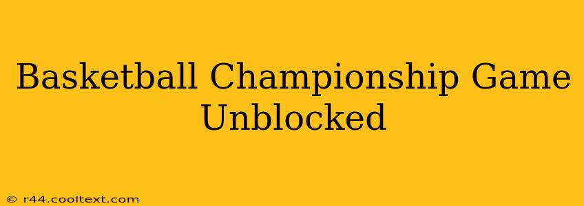 Basketball Championship Game Unblocked