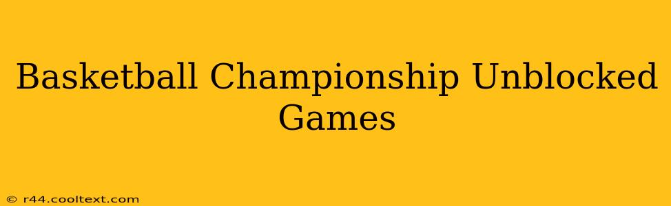 Basketball Championship Unblocked Games