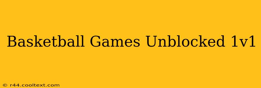 Basketball Games Unblocked 1v1