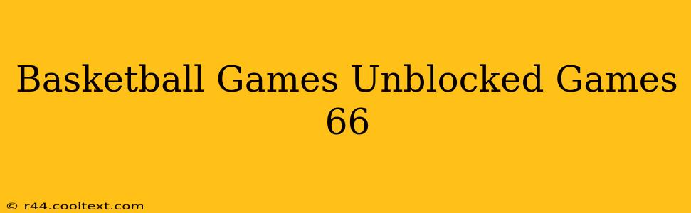 Basketball Games Unblocked Games 66