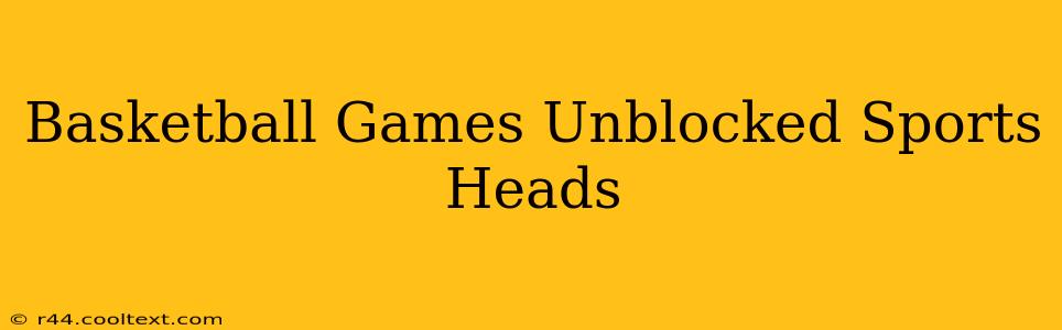 Basketball Games Unblocked Sports Heads