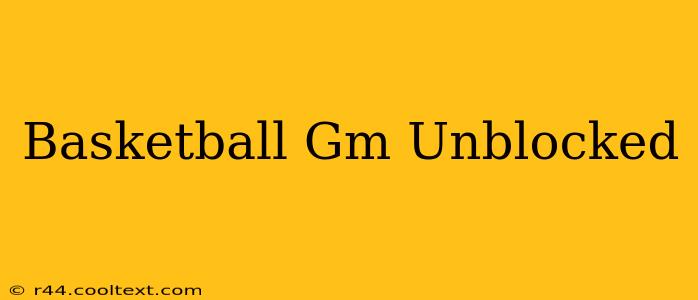 Basketball Gm Unblocked