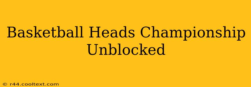 Basketball Heads Championship Unblocked