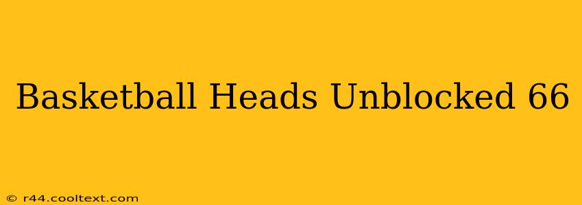 Basketball Heads Unblocked 66