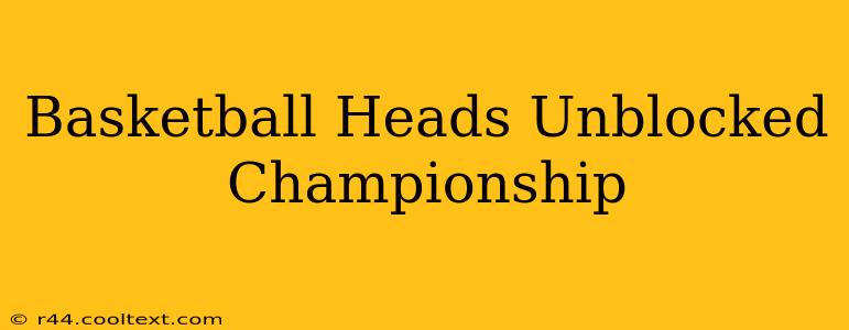 Basketball Heads Unblocked Championship