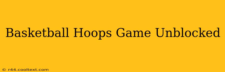 Basketball Hoops Game Unblocked