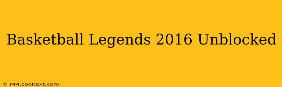 Basketball Legends 2016 Unblocked