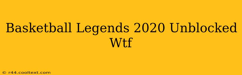 Basketball Legends 2020 Unblocked Wtf