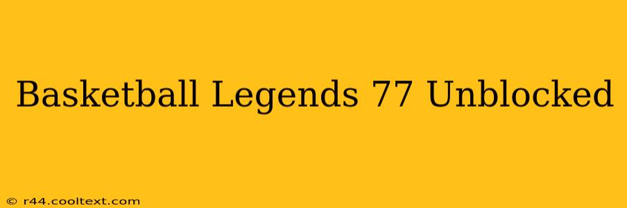 Basketball Legends 77 Unblocked