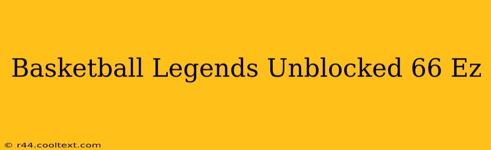 Basketball Legends Unblocked 66 Ez