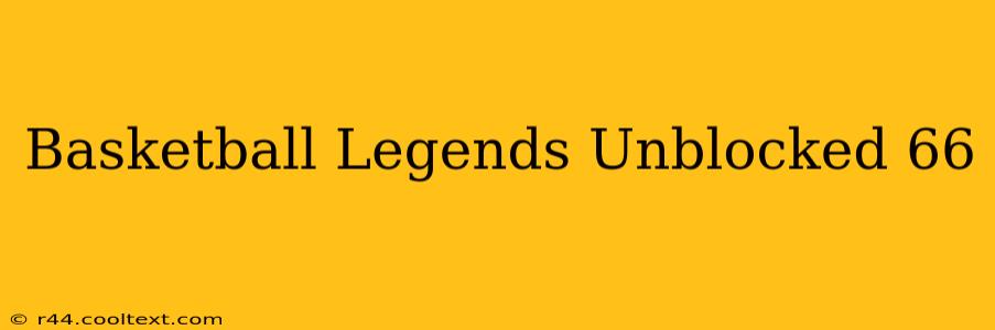 Basketball Legends Unblocked 66