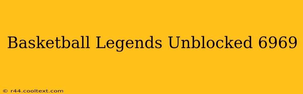 Basketball Legends Unblocked 6969