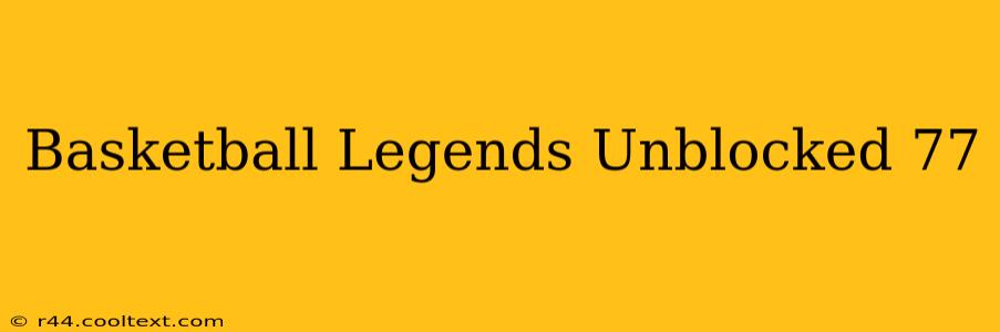 Basketball Legends Unblocked 77