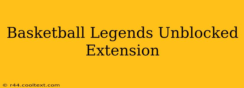 Basketball Legends Unblocked Extension