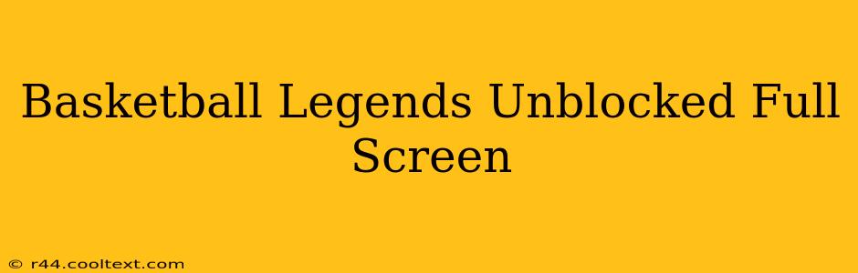 Basketball Legends Unblocked Full Screen