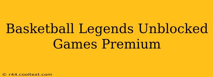 Basketball Legends Unblocked Games Premium