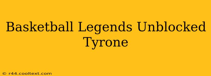 Basketball Legends Unblocked Tyrone