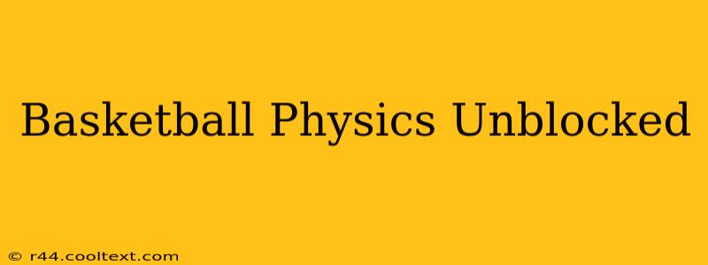 Basketball Physics Unblocked