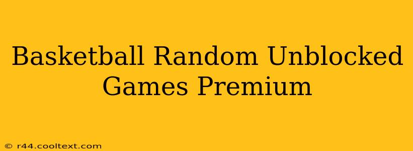 Basketball Random Unblocked Games Premium