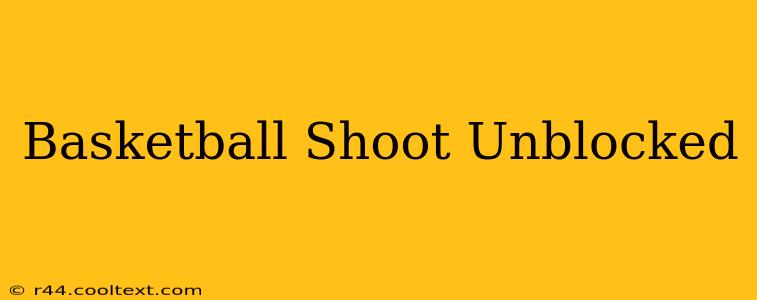 Basketball Shoot Unblocked