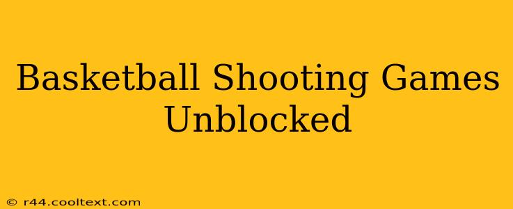 Basketball Shooting Games Unblocked