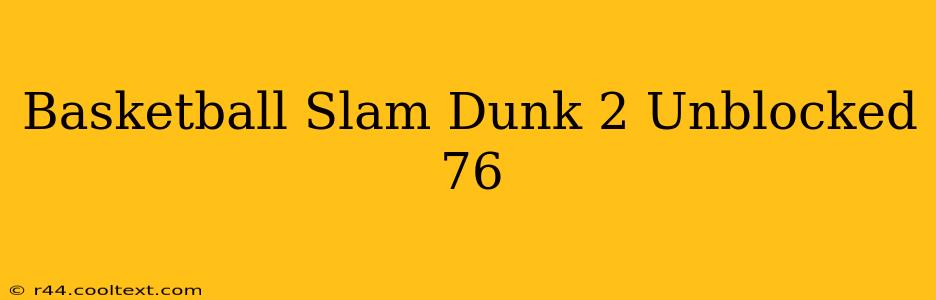 Basketball Slam Dunk 2 Unblocked 76