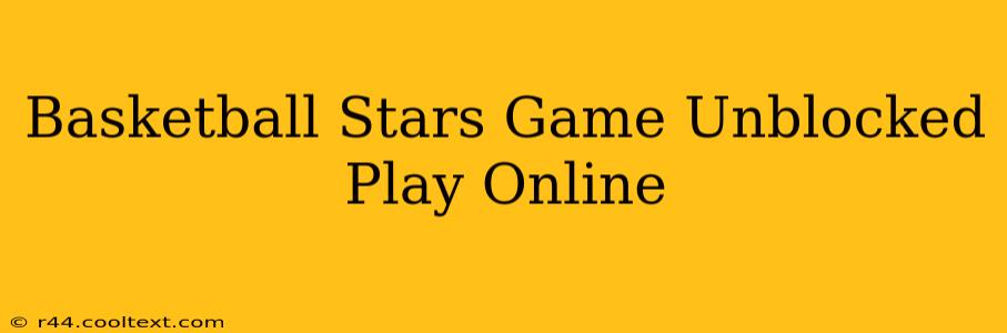 Basketball Stars Game Unblocked Play Online