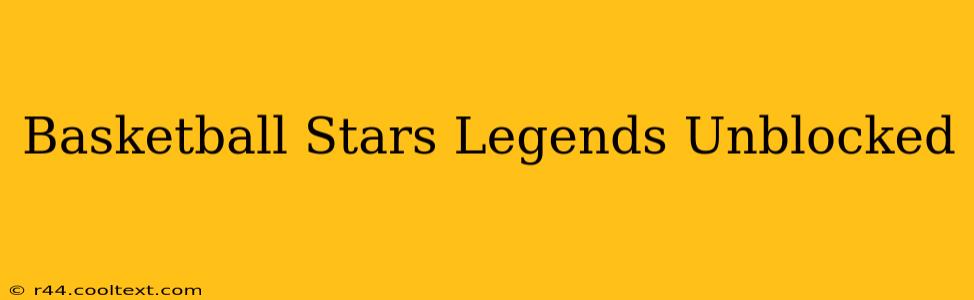 Basketball Stars Legends Unblocked