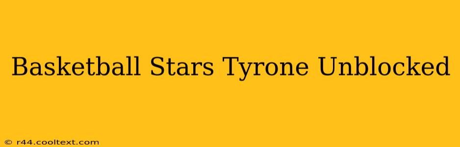 Basketball Stars Tyrone Unblocked