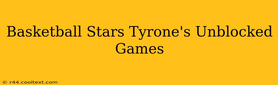 Basketball Stars Tyrone's Unblocked Games