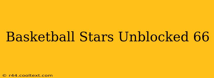 Basketball Stars Unblocked 66