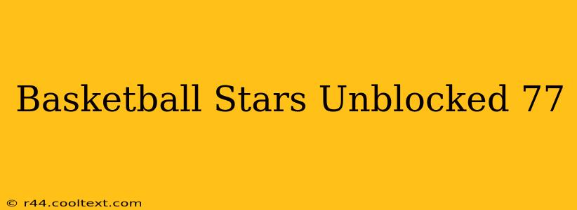 Basketball Stars Unblocked 77