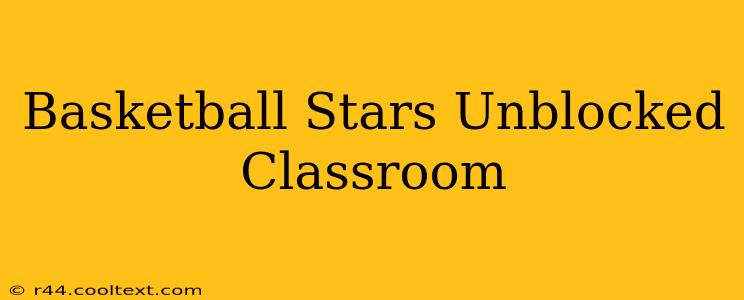 Basketball Stars Unblocked Classroom