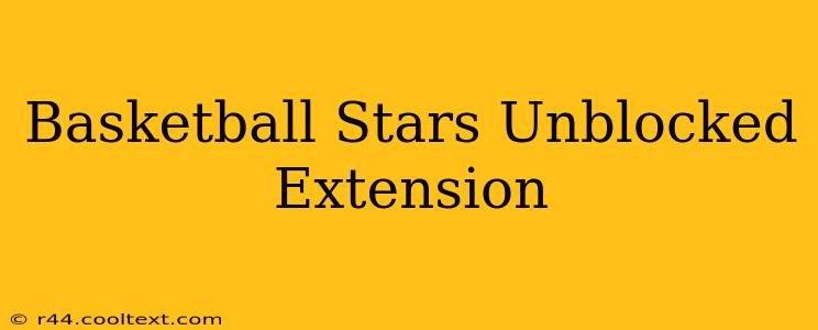 Basketball Stars Unblocked Extension