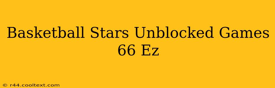 Basketball Stars Unblocked Games 66 Ez