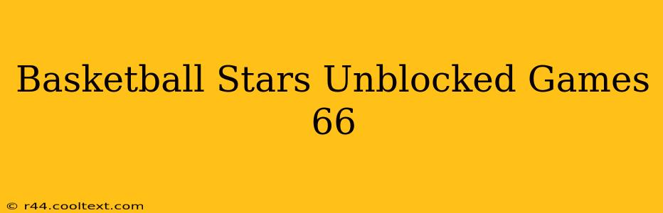 Basketball Stars Unblocked Games 66