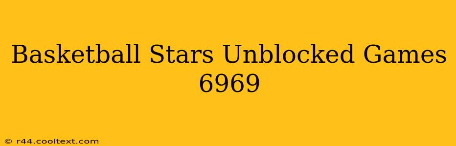 Basketball Stars Unblocked Games 6969