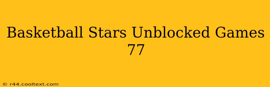 Basketball Stars Unblocked Games 77