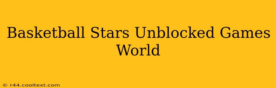 Basketball Stars Unblocked Games World