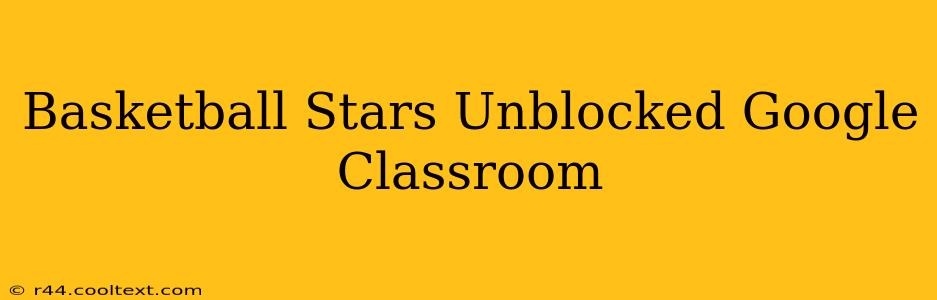 Basketball Stars Unblocked Google Classroom